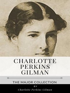 Charlotte Perkins Gilman – The Major Collection (eBook, ePUB) - Perkins Gilman, Charlotte