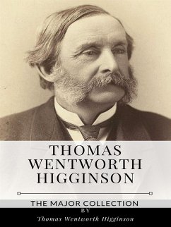 Thomas Wentworth Higginson – The Major Collection (eBook, ePUB) - Wentworth Higginson, Thomas