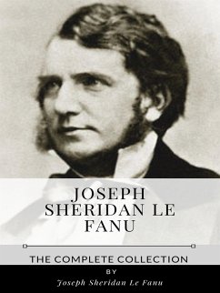 Joseph Sheridan Le Fanu – The Complete Collection (eBook, ePUB) - Sheridan Le Fanu, Joseph