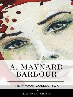 A. Maynard Barbour – The Major Collection (eBook, ePUB) - Maynard Barbour, A.