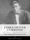 James Oliver Curwood – The Complete Collection (eBook, ePUB)