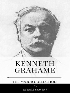 Kenneth Grahame – The Major Collection (eBook, ePUB) - Grahame, Kenneth