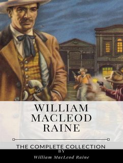 William MacLeod Raine – The Complete Collection (eBook, ePUB) - MacLeod Raine, William