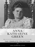 Anna Katharine Green – The Complete Collection (eBook, ePUB)