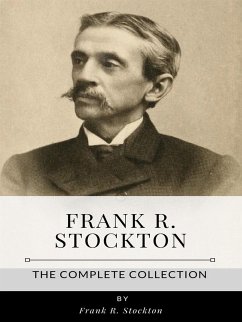 Frank R. Stockton – The Complete Collection (eBook, ePUB) - R. Stockton, Frank