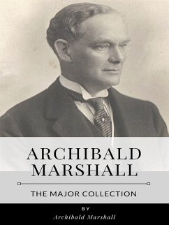 Archibald Marshall – The Major Collection (eBook, ePUB) - Marshall, Archibald