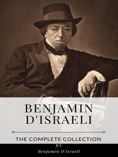 Benjamin D'israeli – The Complete Collection (eBook, ePUB) - D'israeli, Benjamin