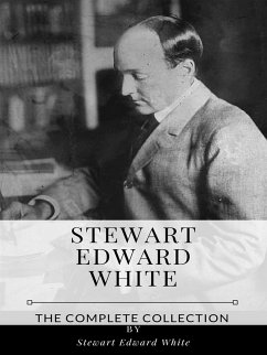 Stewart Edward White – The Complete Collection (eBook, ePUB) - Edward White, Stewart