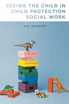 Seeing the Child in Child Protection Social Work (eBook, ePUB) - Kennedy, Sue