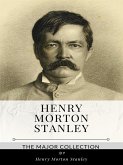 Henry Morton Stanley – The Major Collection (eBook, ePUB)