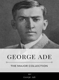 George Ade – The Major Collection (eBook, ePUB)