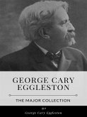 George Cary Eggleston – The Major Collection (eBook, ePUB)