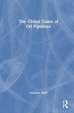 The Global Game of Oil Pipelines - Dietl, Gulshan