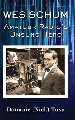 Wes Schum, Amateur Radio's Unsung Hero - Tusa, Dominic (Nick)