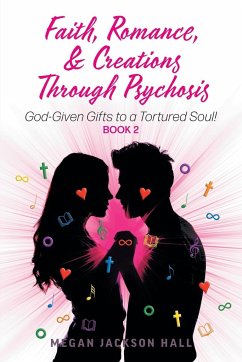 Faith, Romance, and Creations Through Psychosis - Hall, Megan Jackson