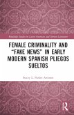 Female Criminality and &quote;Fake News&quote; in Early Modern Spanish Pliegos Sueltos