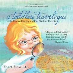 A toddler's travelogue: Little-known History and Fun Stuff for Parents - Seawirth, Skyye