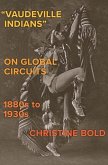 &quote;Vaudeville Indians&quote; on Global Circuits, 1880s-1930s