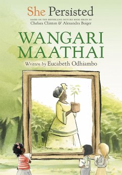 She Persisted: Wangari Maathai - Odhiambo, Eucabeth; Clinton, Chelsea