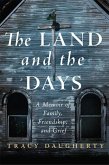 The Land and the Days: A Memoir of Family, Friendship, and Grief