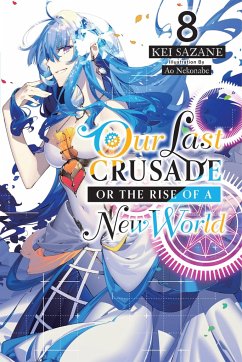 Our Last Crusade or the Rise of a New World, Vol. 8 (light novel) - Sazane, Kei