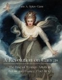 A Revolution on Canvas: The Rise of Women Artists in Britain and France, 1760-1830