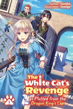 Cover The White Cat's Revenge as Plotted from the Dragon King's Lap: Volume 1 (Light Novel)