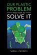 Our Plastic Problem and How to Solve It - Bild 1