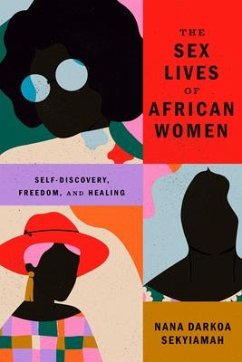 The Sex Lives of African Women: Self-Discovery, Freedom, and Healing - Sekyiamah, Nana Darkoa