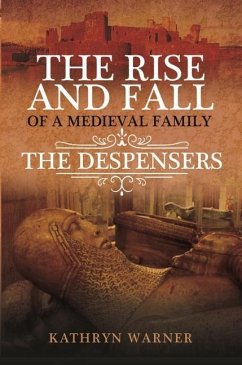 The Rise and Fall of a Medieval Family: The Despensers - Warner, Kathryn
