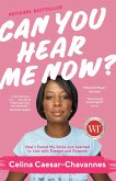 Can You Hear Me Now?: How I Found My Voice and Learned to Live with Passion and Purpose