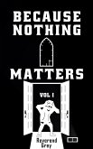 Because Nothing Matters Vol. I (eBook, ePUB) Because Nothing Matters Vol. I (eBook, ePUB)