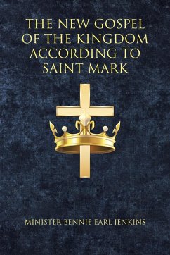 The New Gospel of the Kingdom According to Saint Mark - Jenkins, Minister Bennie Earl