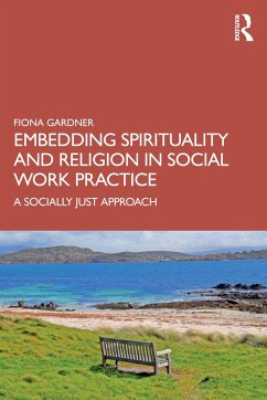 Embedding Spirituality and Religion in Social Work Practice - Gardner, Fiona