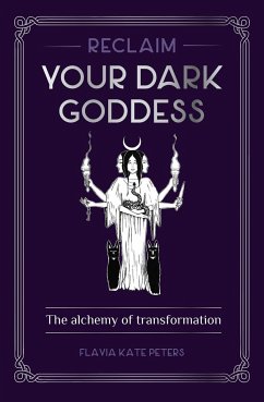 Reclaim your Dark Goddess - Peters, Flavia Kate