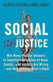 Social (In)Justice: Why Many Popular Answers to Important Questions of Race, Gender, and Identity Are Wrong--And How to Know What's Right: