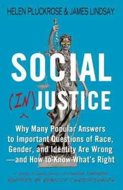 Social (In)Justice: Why Many Popular Answers to Important Questions of Race, Gender, and Identity Are Wrong--And How to Know What's Right: - Pluckrose, Helen; Lindsay, James