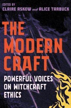 The Modern Craft: Powerful Voices on Witchcraft Ethics - Tarbuck, Alice; Askew, Claire