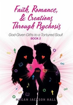 Faith, Romance, and Creations Through Psychosis