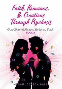 Faith, Romance, and Creations Through Psychosis - Hall, Megan Jackson