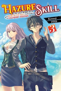 Hazure Skill: The Guild Member with a Worthless Skill Is Actually a Legendary Assassin, Vol. 3 LN - Kennoji