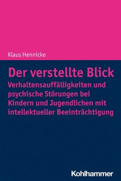 Der verstellte Blick: Verhaltensauffälligkeiten und psychische Störungen bei Kindern und Jugendlichen mit intellektueller Beeinträchtigung (eBook, ePUB) - Hennicke, Klaus