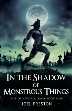 In the Shadow of Monstrous Things (The Old World Saga, #1) (eBook, ePUB) - Preston, Joel