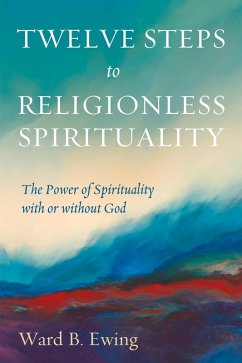 Twelve Steps to Religionless Spirituality (eBook, ePUB) - Ewing, Ward B.