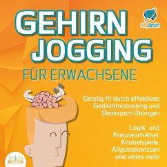 Gehirnjogging für Erwachsene - Geistig fit durch effektives Gedächtnistraining und Denksport-Übungen: Logik- und Kreuzworträtsel, Knobelspiele, Allgemeinwissen und vieles mehr (MP3-Download) - MyBrain