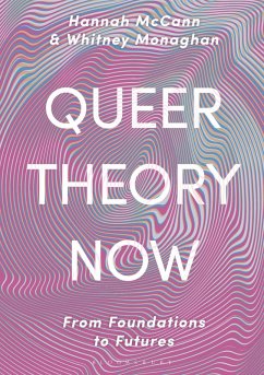 Queer Theory Now (eBook, ePUB) - McCann, Hannah; Monaghan, Whitney