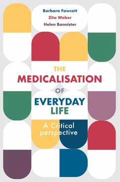 The Medicalisation of Everyday Life (eBook, ePUB) - Fawcett, Barbara; Weber, Zita; Bannister, Helen