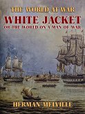 White Jacket, or The World on a Man-of-War (eBook, ePUB)