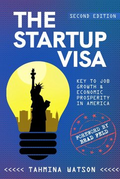 The Startup Visa - Key to Job Growth & Economic Prosperity in America (eBook, ePUB) - Watson, Tahmina