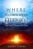 Where Will You Spend Eternity? (eBook, ePUB) Where Will You Spend Eternity? (eBook, ePUB)